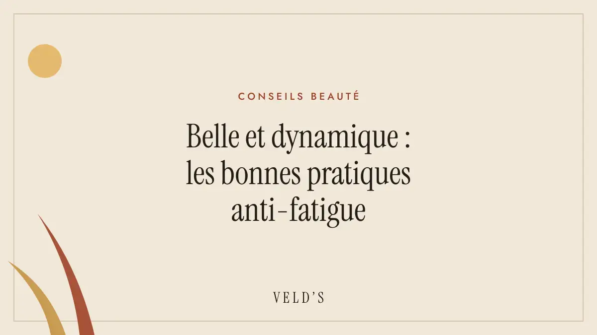 Belle et dynamique : les bonnes pratiques anti-fatigue