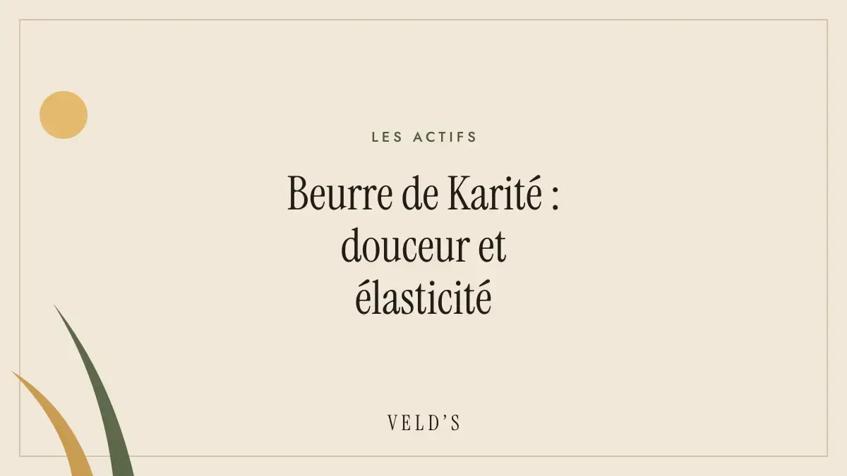 Beurre de Karité : douceur et élasticité