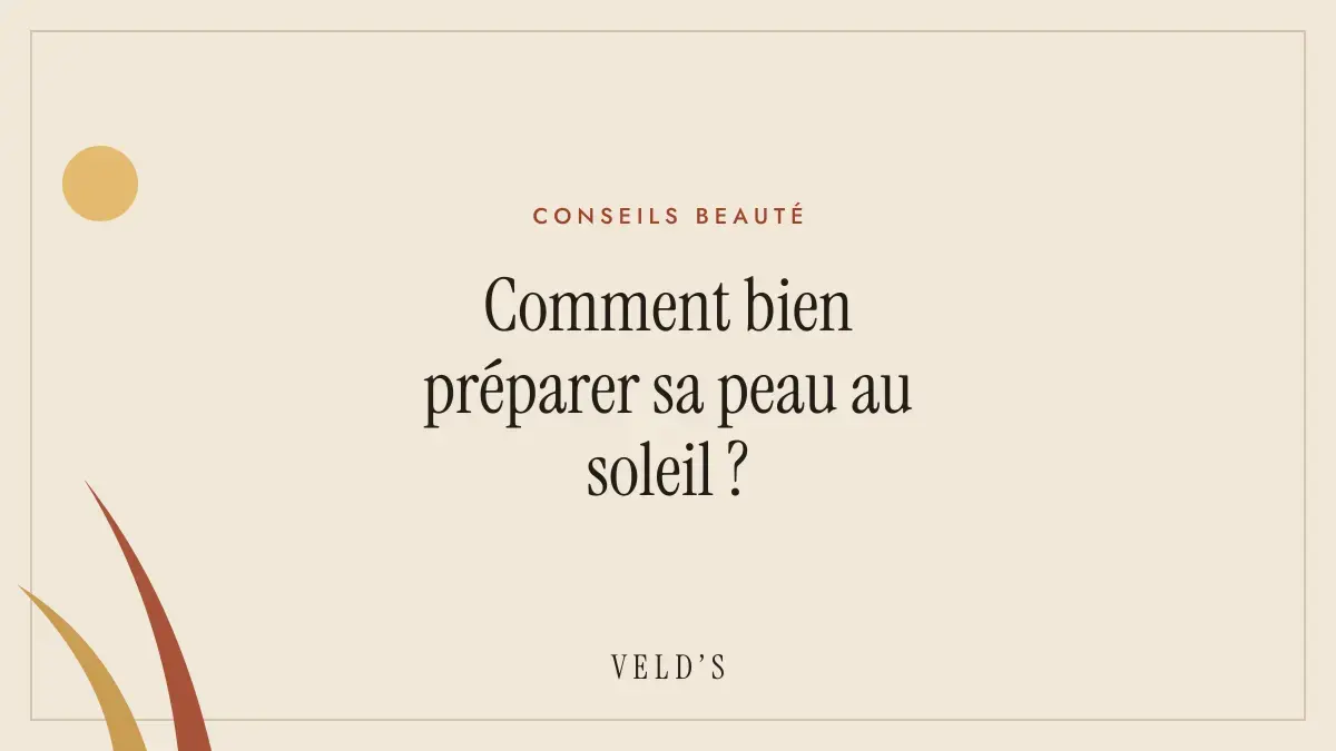 Comment bien préparer sa peau au soleil ?