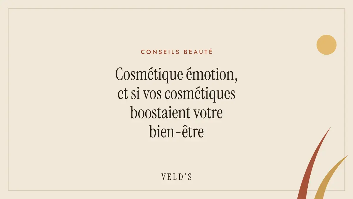 Cosmétique émotion, et si vos cosmétiques boostaient votre bien-être