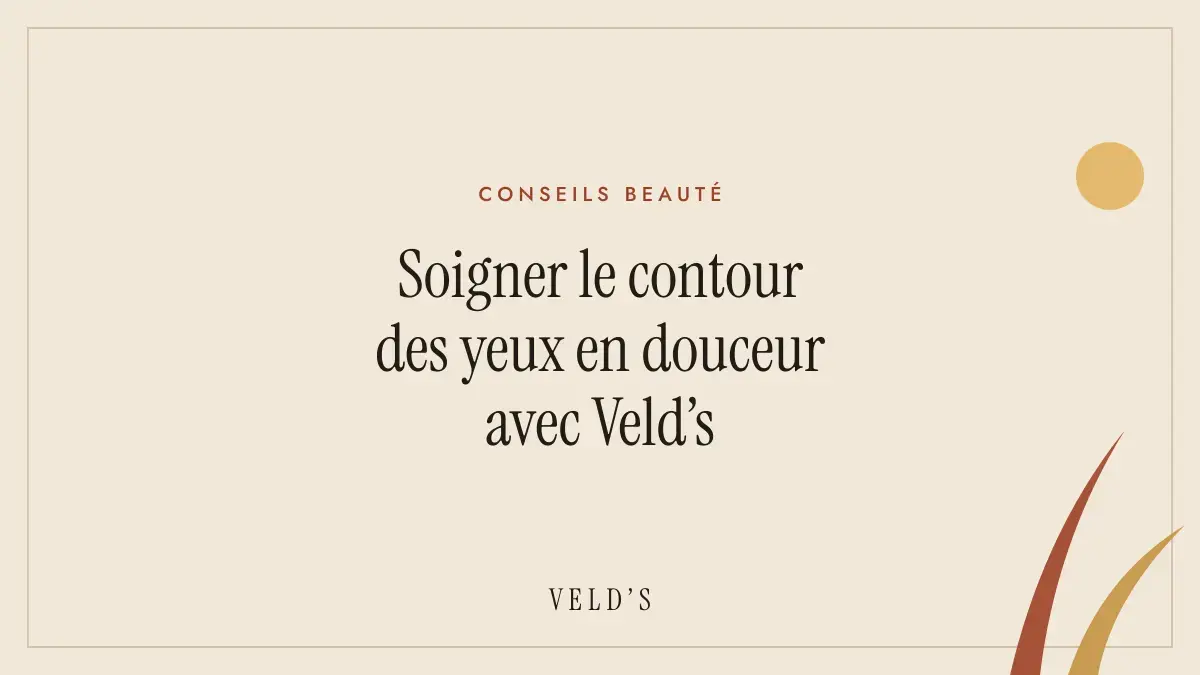 Soigner le contour des yeux en douceur avec Veld’s