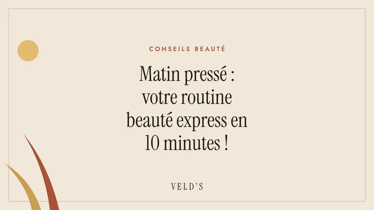 Matin pressé : votre routine beauté express en 10 minutes !