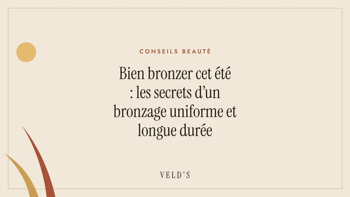 Bien bronzer cet été : les secrets d’un bronzage uniforme et longue durée