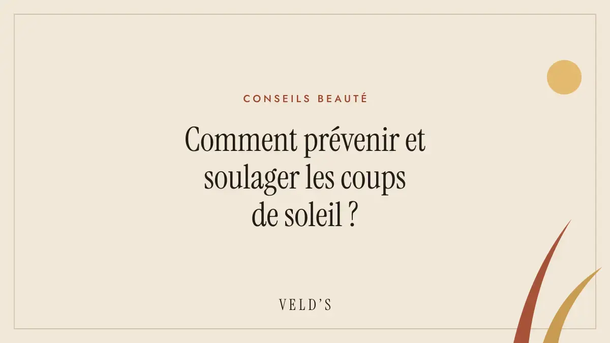 Comment prévenir et soulager les coups de soleil ?