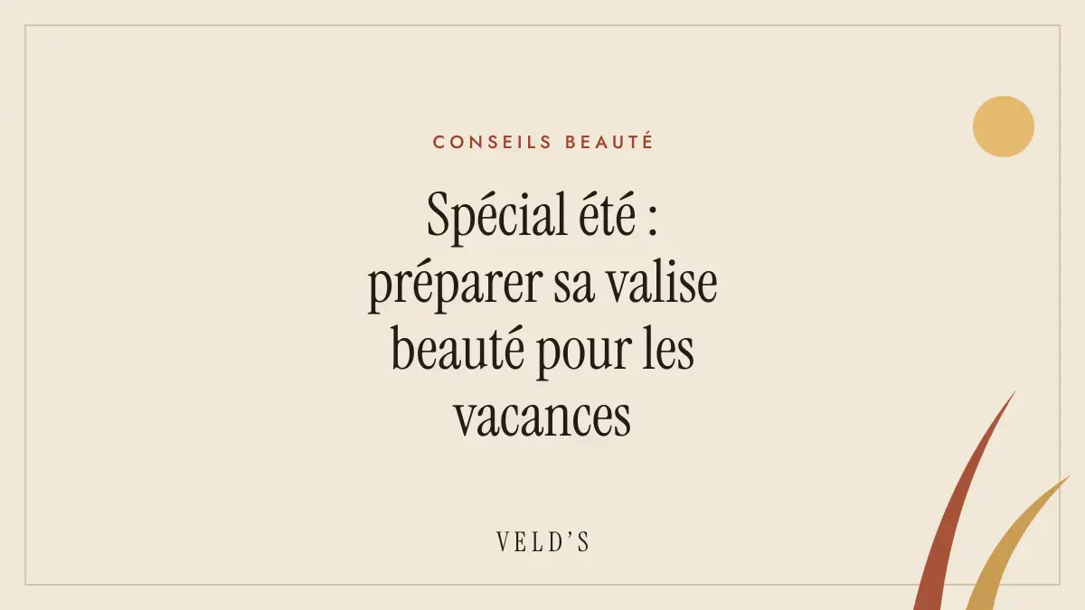 Spécial été : préparer sa valise beauté pour les vacances