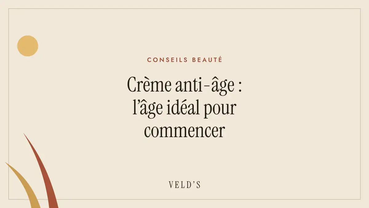 Crème anti-âge : l’âge idéal pour commencer