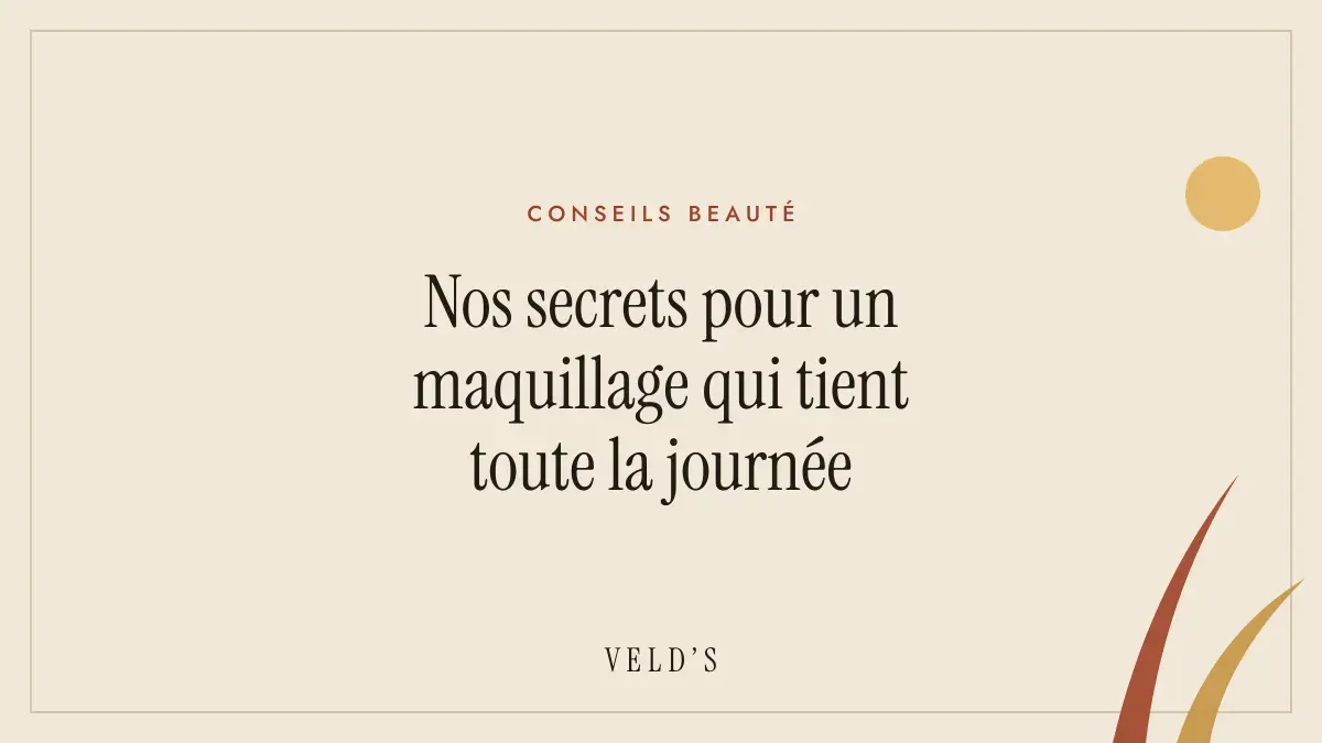 Nos secrets pour un maquillage qui tient toute la journée