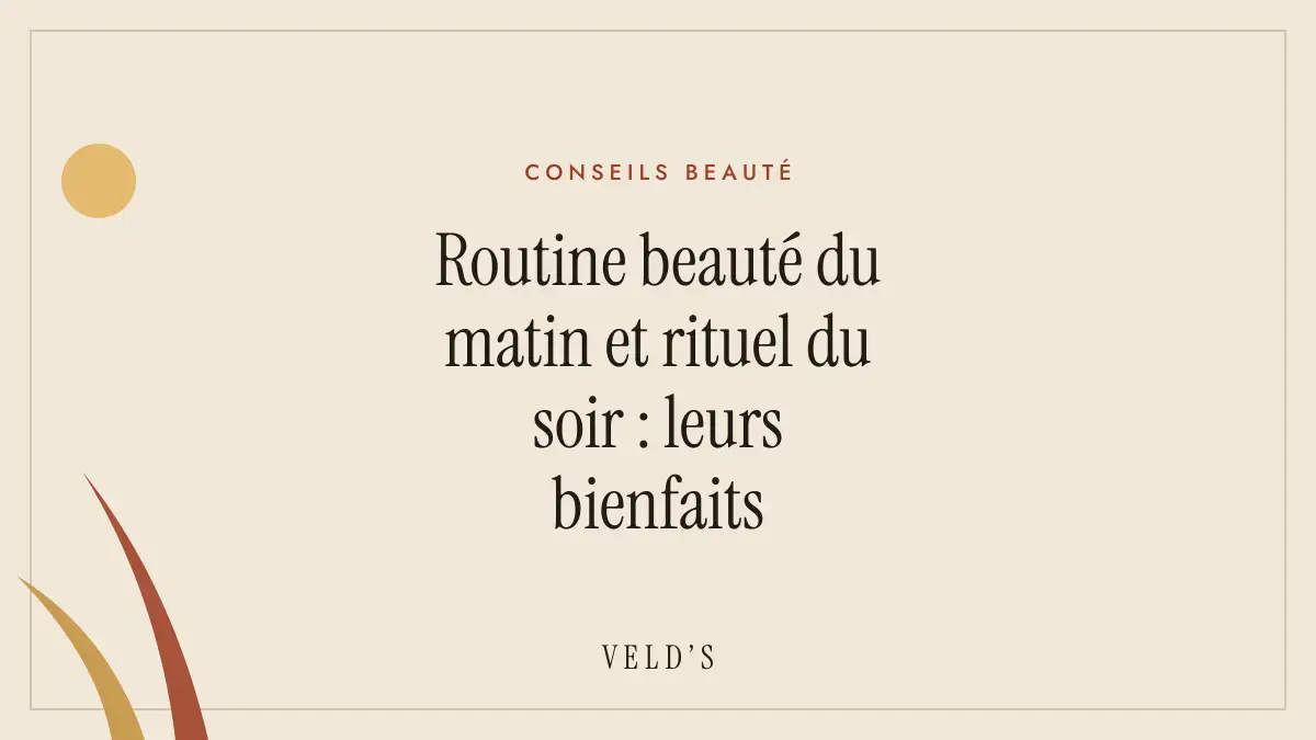 Routine beauté du matin et rituel du soir : leurs bienfaits