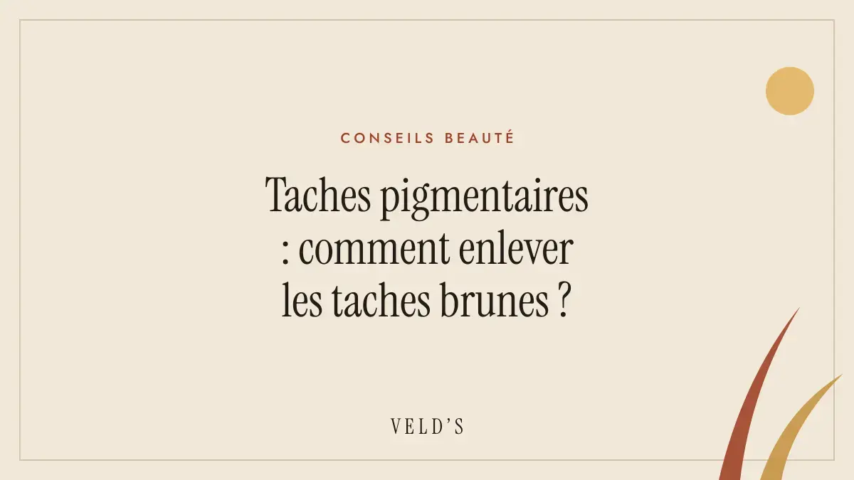 Taches pigmentaires : comment enlever les taches brunes ?