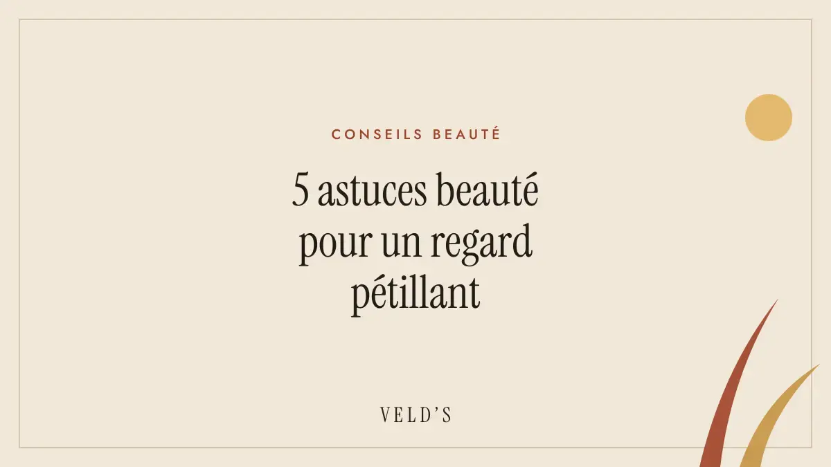 5 astuces beauté pour un regard pétillant