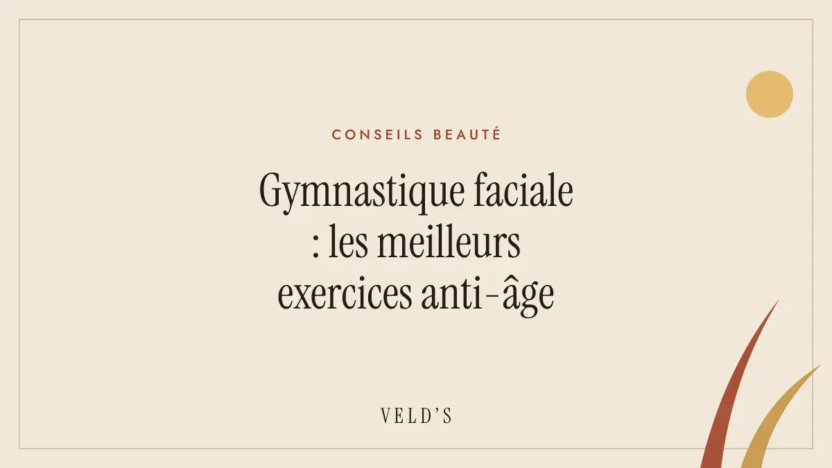 Gymnastique faciale : les meilleurs exercices anti-âge