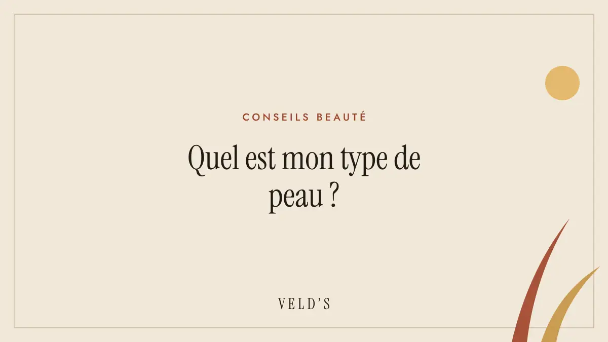 Quel est mon type de peau ?