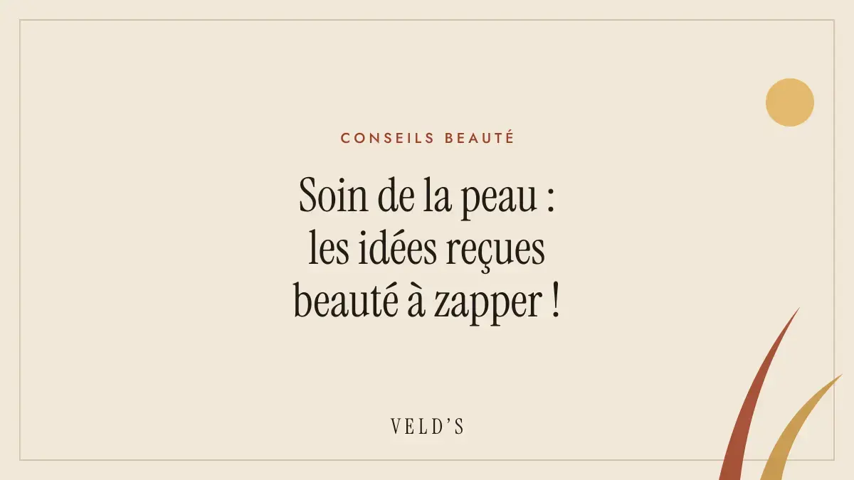 Soin de la peau : les idées reçues beauté à zapper !