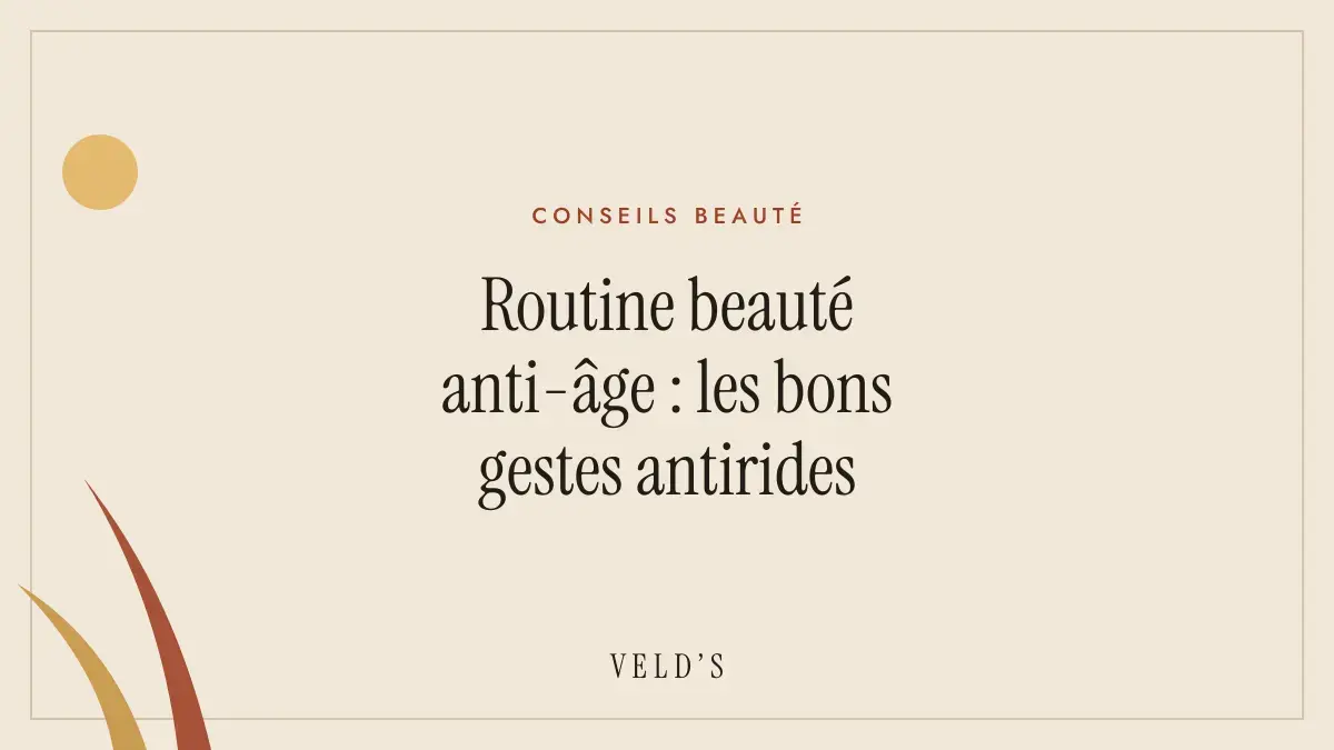 Routine beauté anti-âge : les bons gestes antirides