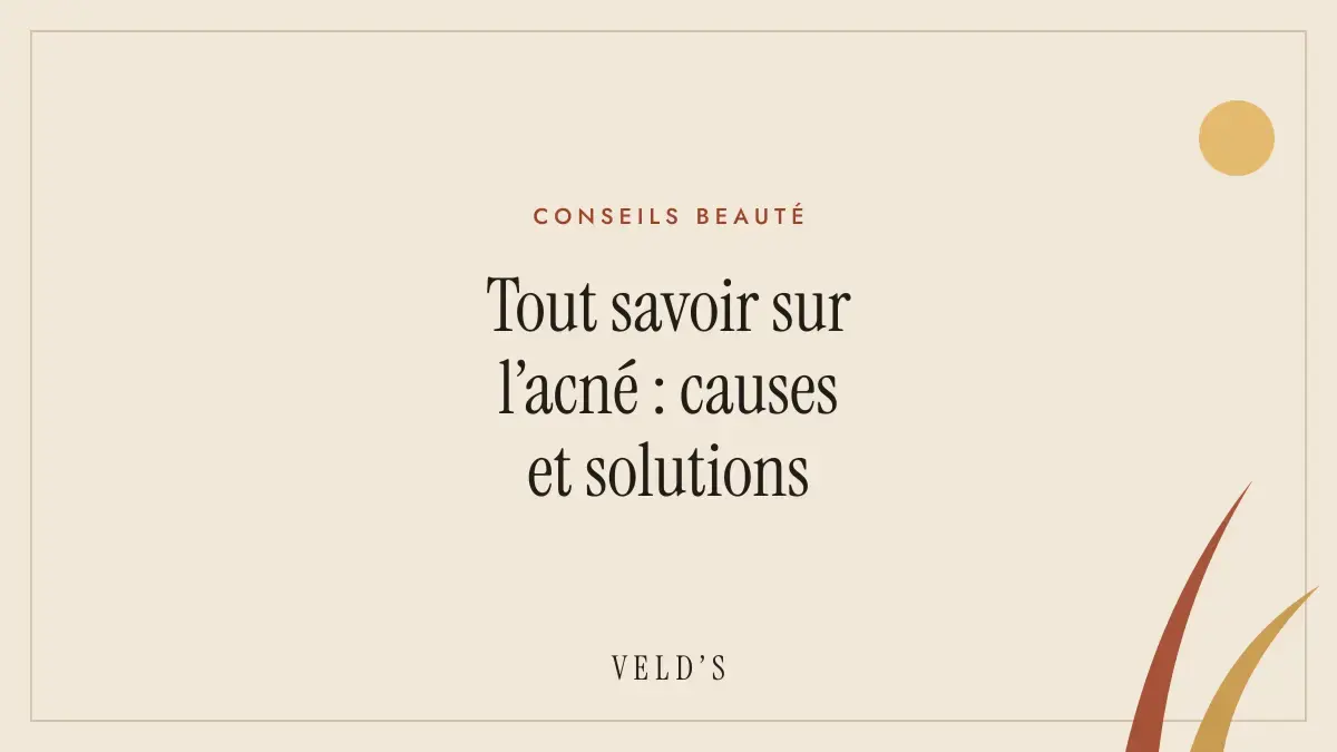 Tout savoir sur l’acné : causes et solutions