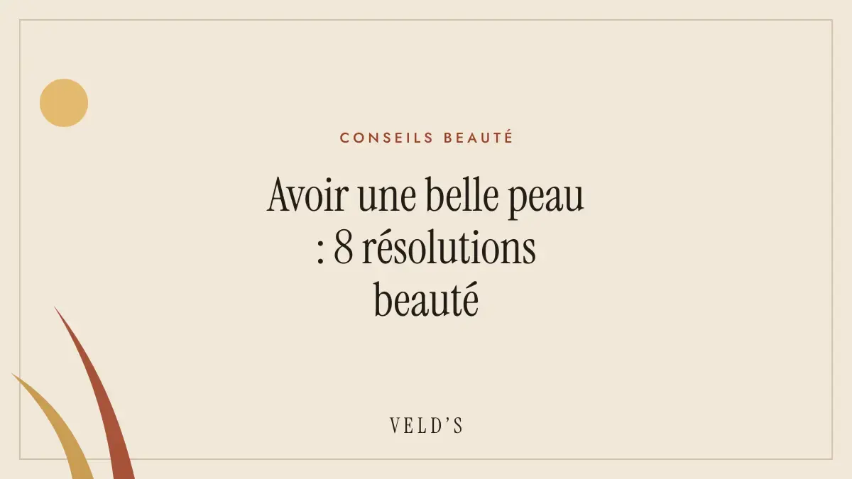 Avoir une belle peau : 8 résolutions beauté