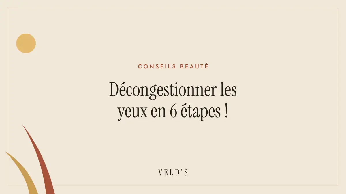 Décongestionner les yeux en 6 étapes !