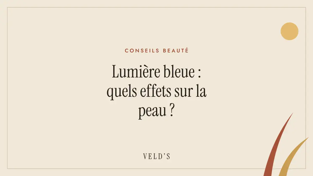Lumière bleue : quels effets sur la peau ?