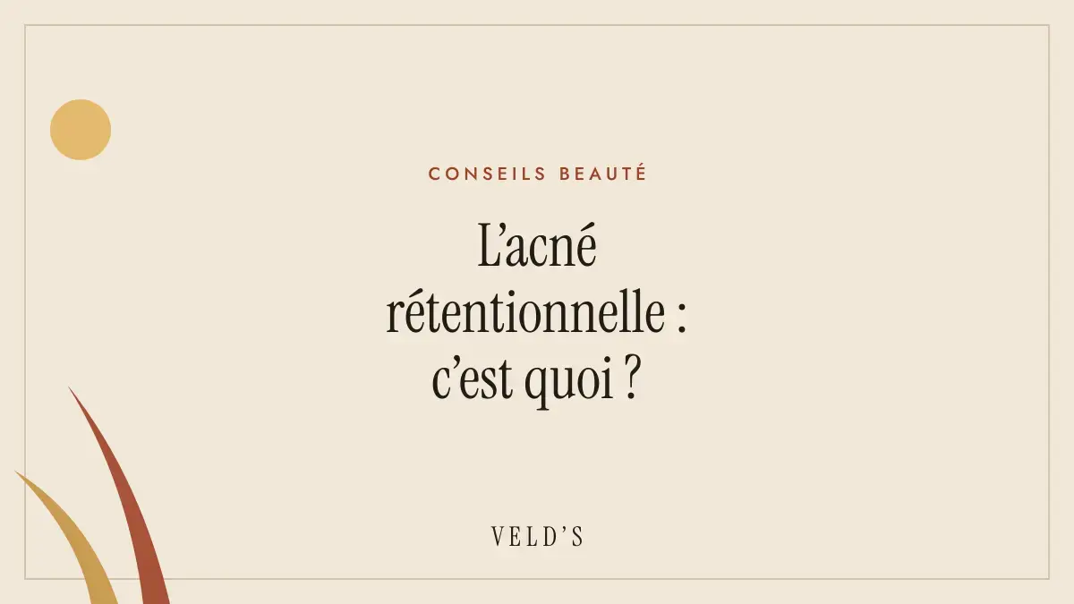 L’acné rétentionnelle : c’est quoi ?