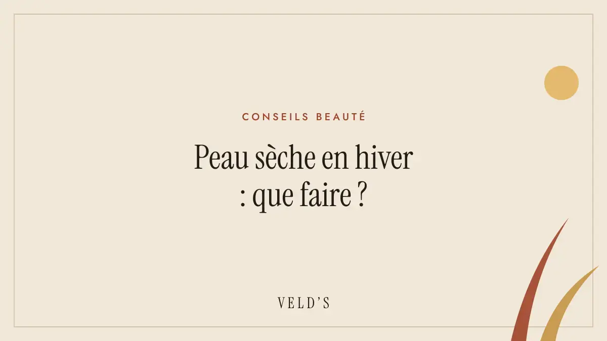 Peau sèche en hiver : que faire ?