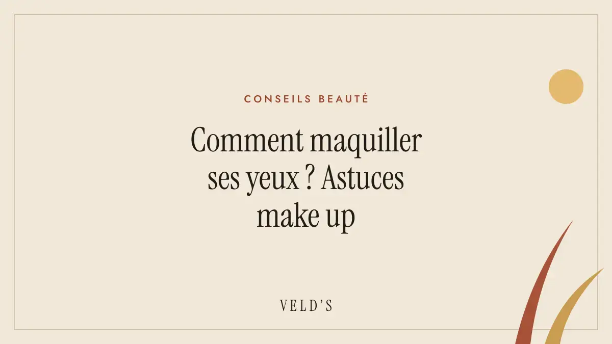 Comment maquiller ses yeux ? Astuces make up