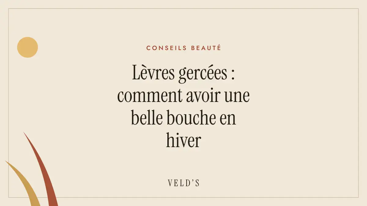 Lèvres gercées : comment avoir une belle bouche en hiver