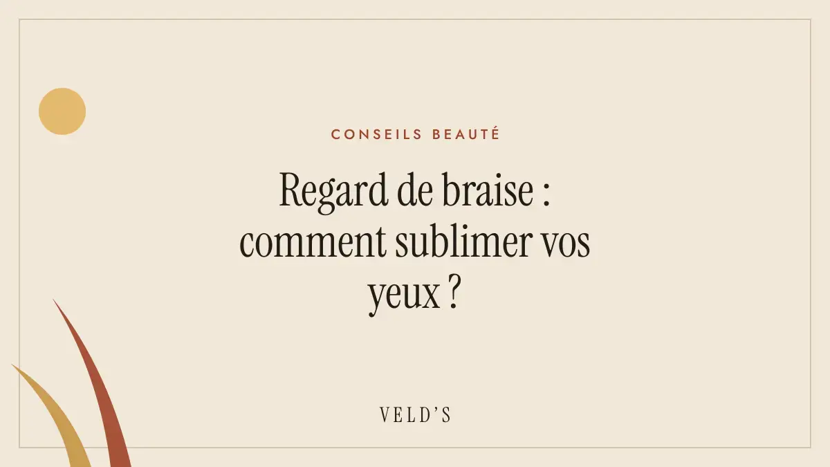 Regard de braise : comment sublimer vos yeux ?
