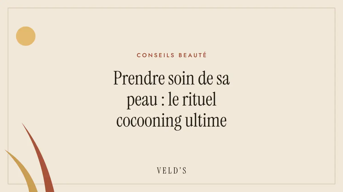 Prendre soin de sa peau : le rituel cocooning ultime