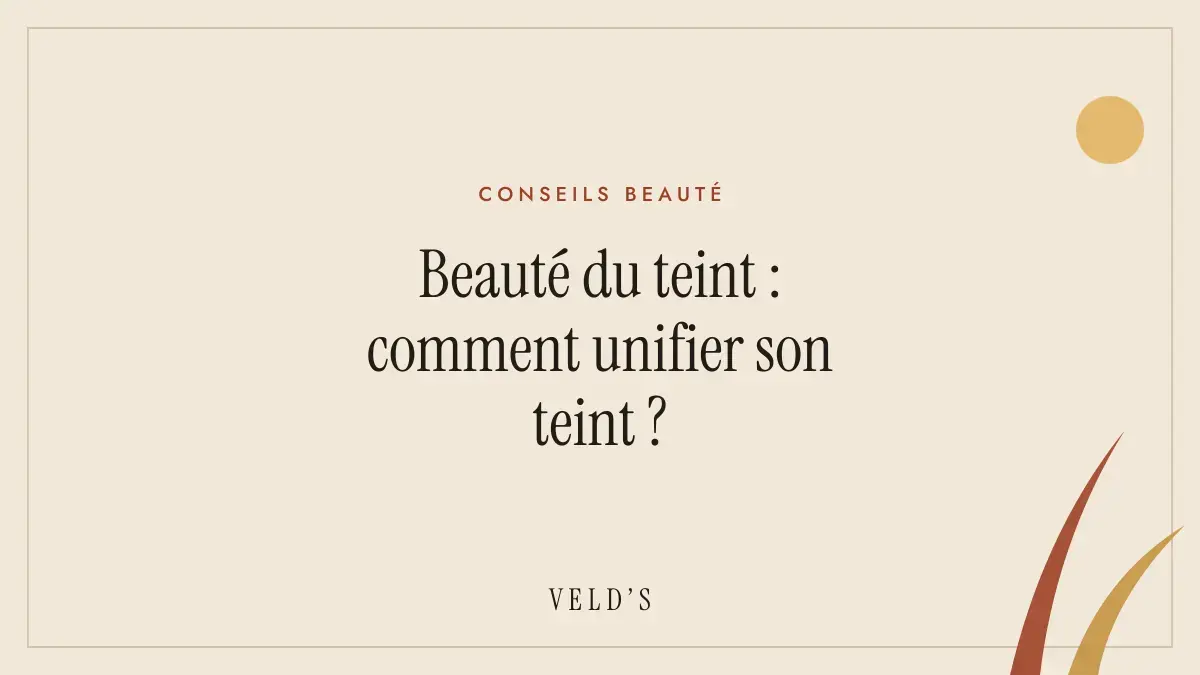 Beauté du teint : comment unifier son teint ?