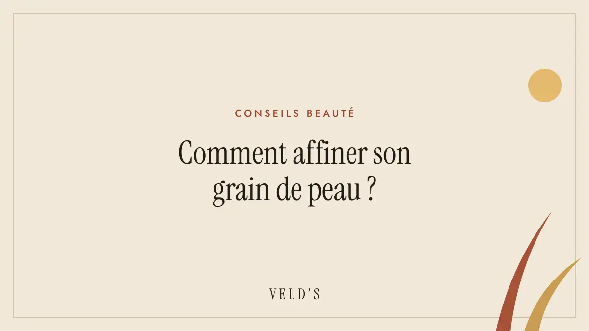 Comment affiner son grain de peau ?