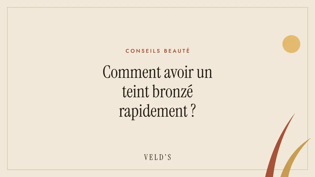 Comment avoir un teint bronzé rapidement ?