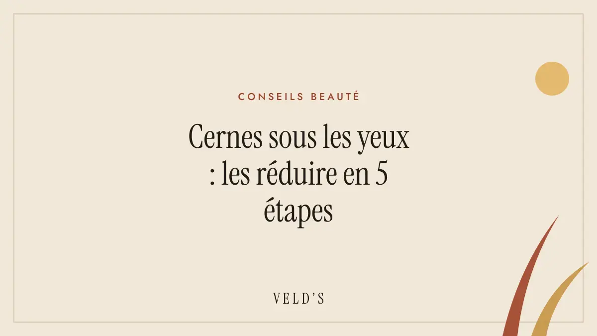 Cernes sous les yeux : les réduire en 5 étapes