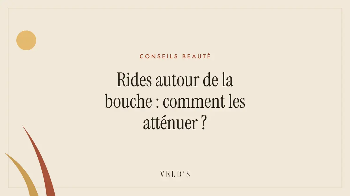 Rides autour de la bouche : comment les atténuer ?