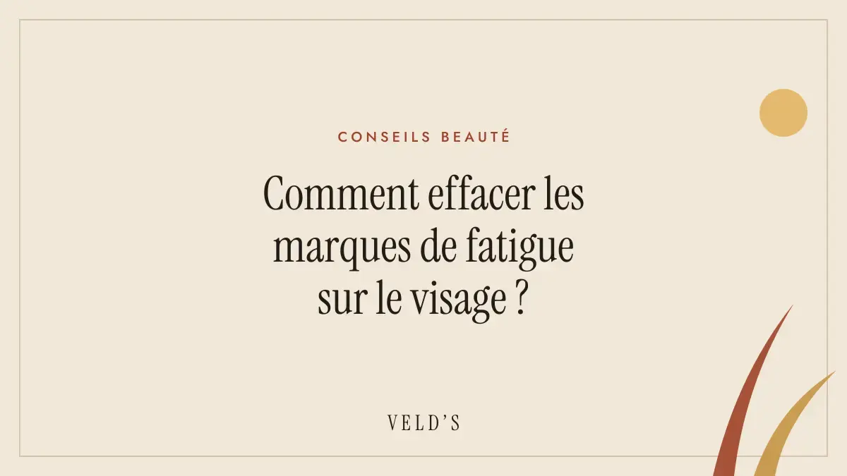 Comment effacer les marques de fatigue sur le visage ?