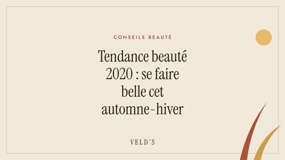 Tendance beauté 2020 : se faire belle cet automne-hiver