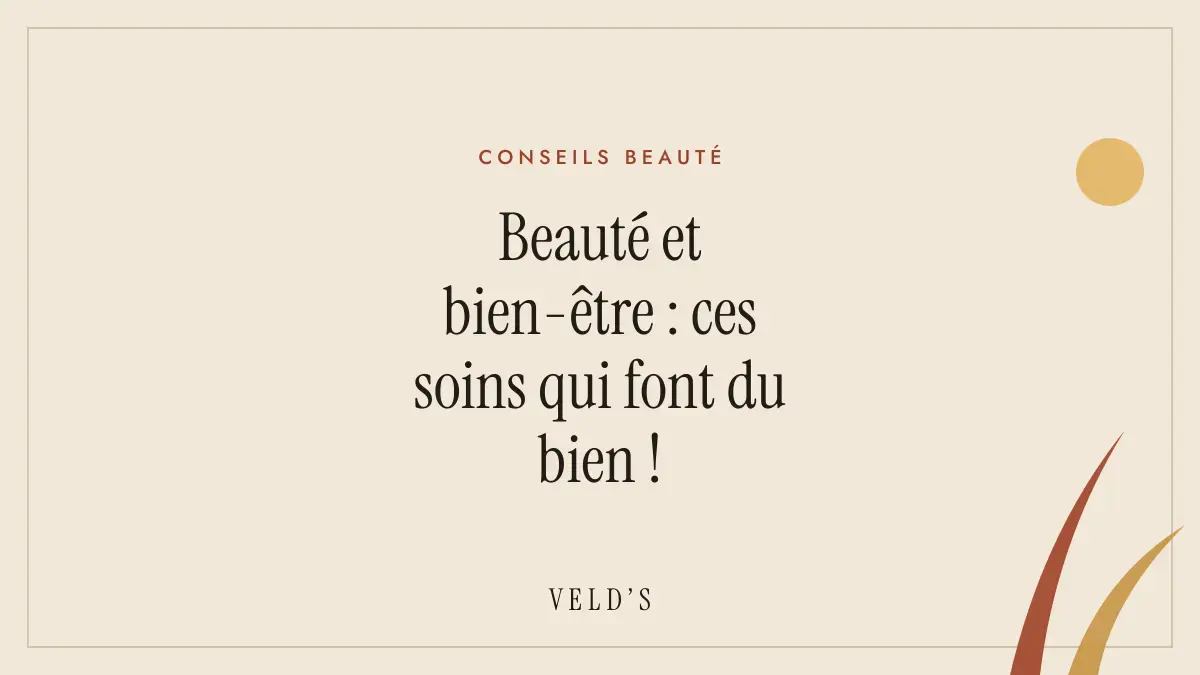Beauté et bien-être : ces soins qui font du bien !