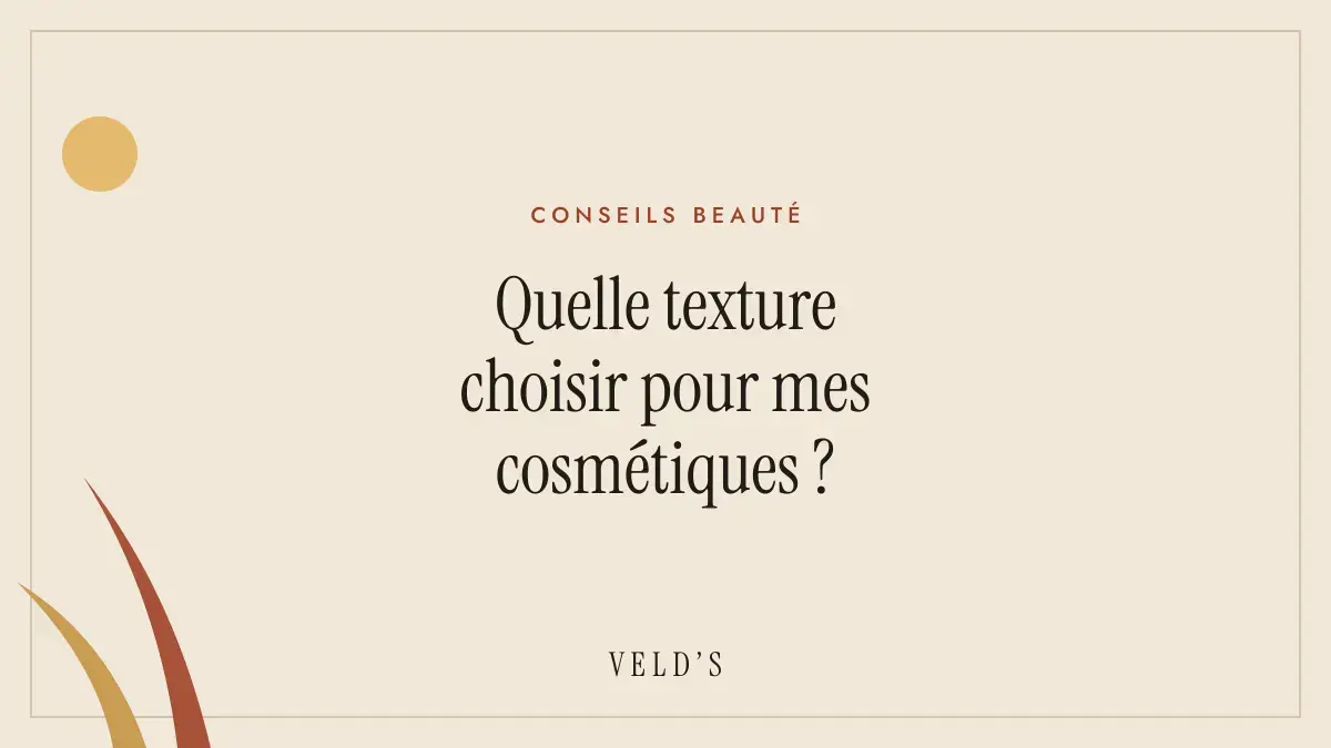 Quelle texture choisir pour mes cosmétiques ?