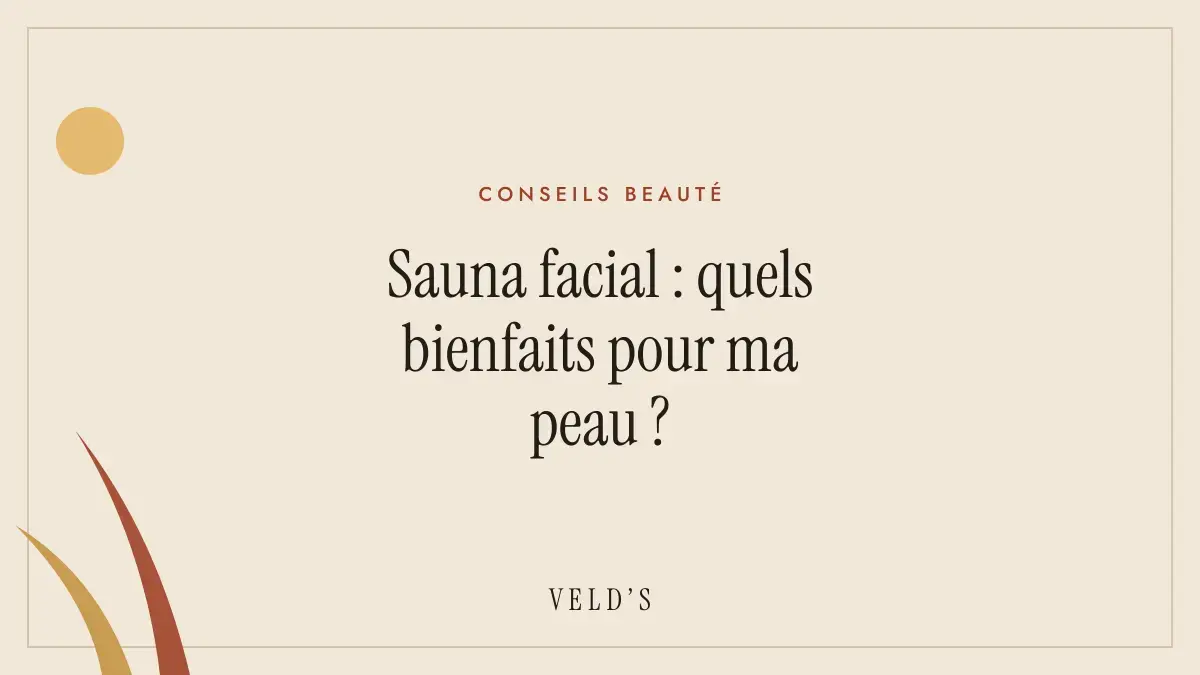Sauna facial : quels bienfaits pour ma peau ?