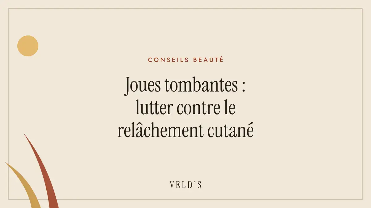 Joues tombantes : lutter contre le relâchement cutané