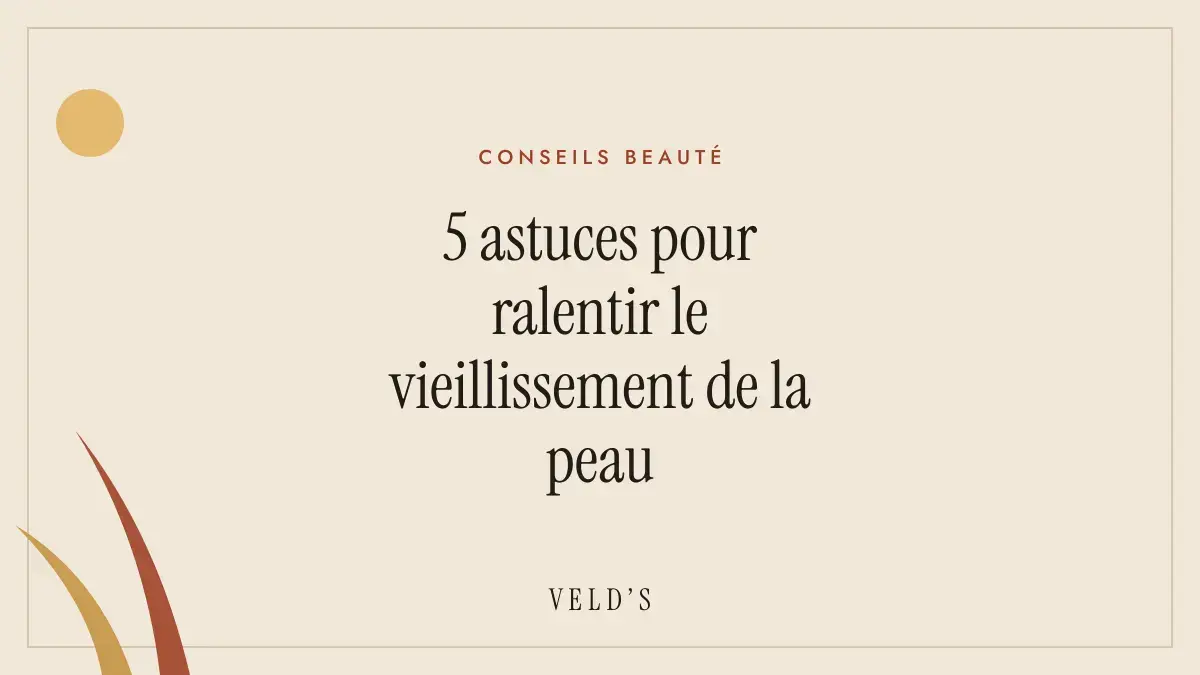 5 astuces pour ralentir le vieillissement de la peau