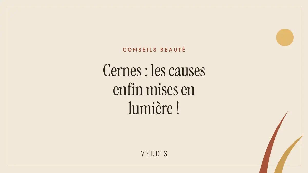 Cernes : les causes enfin mises en lumière !