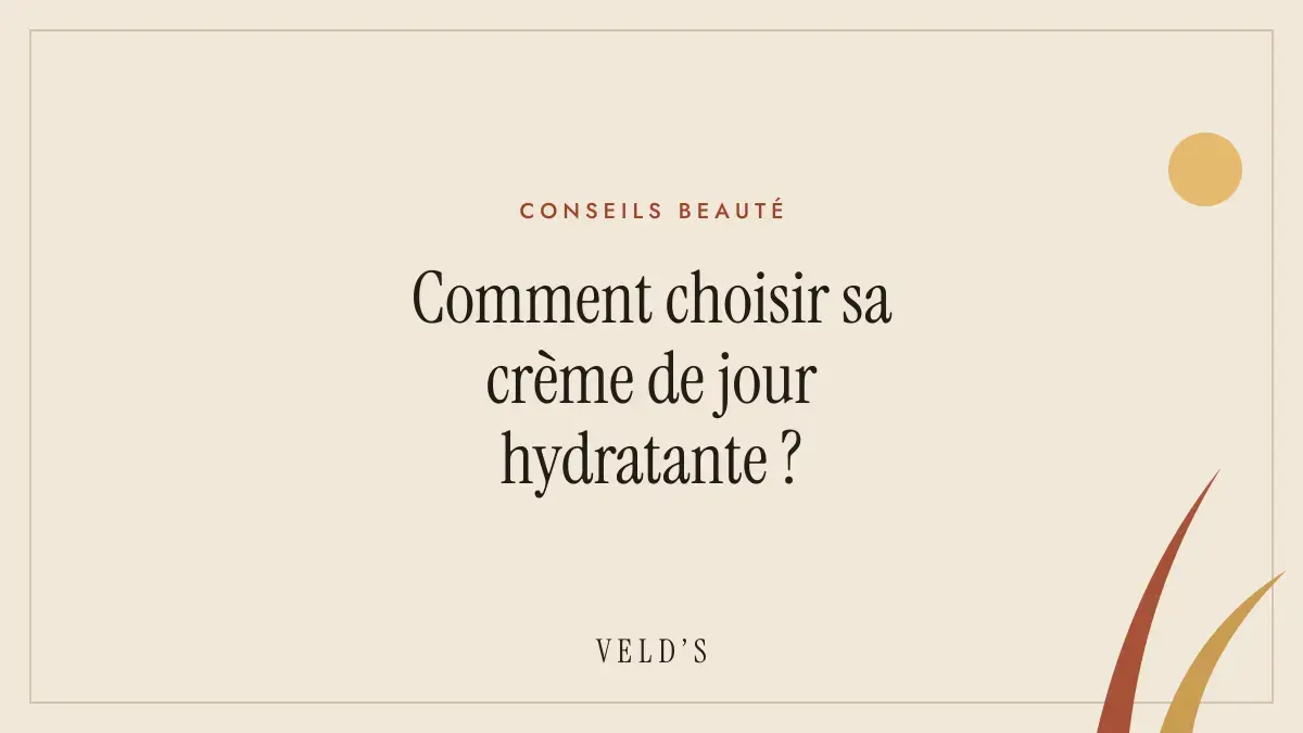 Comment choisir sa crème de jour hydratante ?