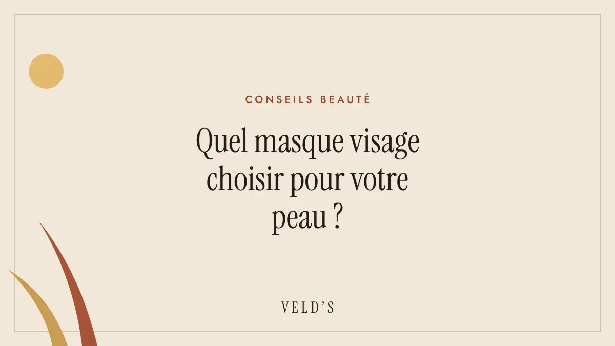 Quel masque visage choisir pour votre peau ?