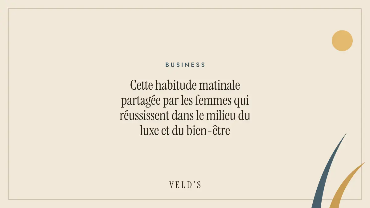 Cette habitude matinale partagée par les femmes qui réussissent dans le milieu du luxe et du bien-être