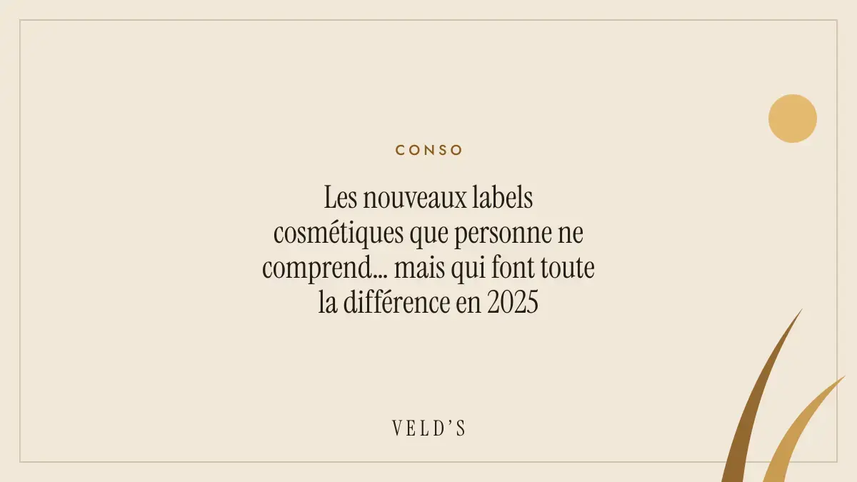 Les nouveaux labels cosmétiques que personne ne comprend… mais qui font toute la différence en 2025