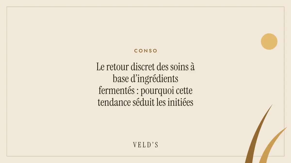 Le retour discret des soins à base d’ingrédients fermentés : pourquoi cette tendance séduit les initiées